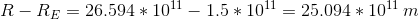 R-R_E=26.594*10^{11}-1.5*10^{11}=25.094*10^{11}\,m