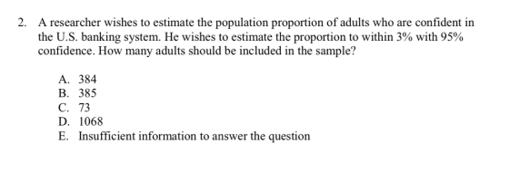 2. A researcher wishes to estimate the population proportion of adults who are confident in the U.S. banking system. He wishe