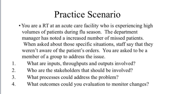 Practice Scenario • You are a RT at an acute care facility who is experiencing high volumes of patients during flu season. Th
