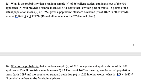 15. What is the probability that a random sample (n) of 36 college student applicants out of the 900 applicants (N) will prov