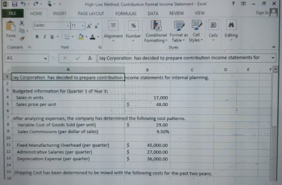 ? - х High-Low Method Contribution Format Income Statement - Excel PAGE LAYOUT FORMULAS DATA REVIEW VIEW FILE HOME INSERT Sig