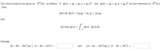 Two inner products are given on P? (z) as follows. If p(z) = Po + P1 z + P2 a? and q(z) = % +1 r+2 a are two elements of P? (