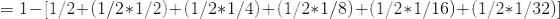 = 1-[1/2+(1/2*1/2)+(1/2*1/4)+(1/2*1/8)+(1/2*1/16)+(1/2*1/32)]