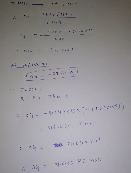 HNO2 Ht + NO2 : Keg = [H+] [NO2 ] [HNO2 (5.2x162) × (662x104) keq = - 0.20 i. Ker = 16102 x 10-6 At equilibrium TAG = RT en k