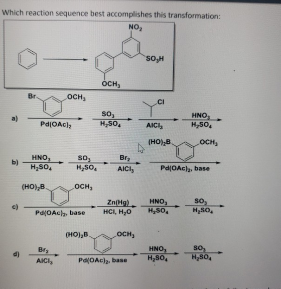 Which reaction sequence best accomplishes this transformation: NO2 SOZH OCH3 Br OCHZ You a) SO3 H2SO4 Pd(OAC)2 HNO, H2SO4 AIC