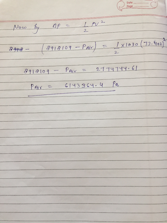 Date Page Now by Ap = IPv² 848 - 189 18109 - Pair) = 1x 1030 (73.402) 8918109 - Pair = 2774744.61 P Air = 6143364.4 Pa