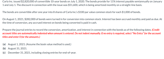 Carla Inc. issued $2,820,000 of convertible 10-year bonds on July 1, 2020. The bonds provide for 11% interest payable semiann