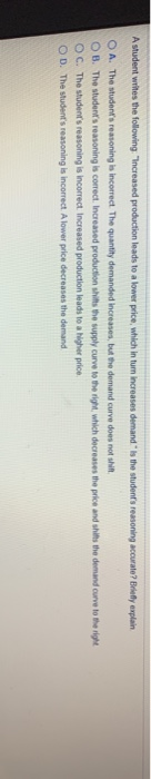 A student writes the following increased production leads to a lower price, which in turn increases demand is the students