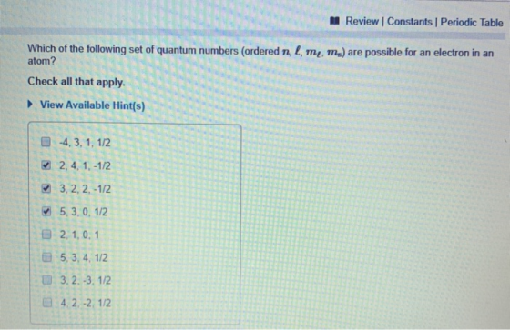 Review | Constants Periodic Table Which of the following set of quantum numbers (ordered n, l, m, m.) are possible for an ele