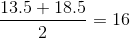 \frac{13.5+18.5}{2}=16