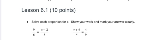 Lesson 6.1 (10 points) • Solve each proportion for x. Show your work and mark your answer clearly V+6 4
