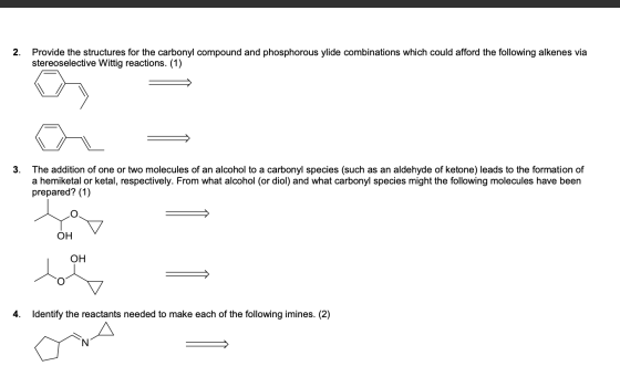 2. Provide the structures for the carbonyl compound and phosphorous ylide combinations which could afford the following alken