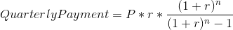 Quarterly Payment = P*r*\frac{(1+r)^{n}}{(1+r)^{n}-1}