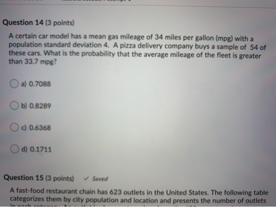 Question 14 (3 points) A certain car model has a mean gas mileage of 34 miles per gallon (mpg) with a population standard dev