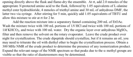 opening directly above the flask and flame-dry the ensemble. At rt, add 2.0 mmoles of the appropriate N-protected amino acid