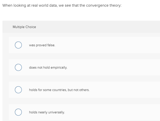 When looking at real world data, we see that the convergence theory Multiple Choice Ο was proved false. Ο does not hold empir