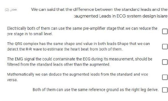 (2) We can said that the difference between the standard leads and the augmented Leads in ECG system design is/are Electrical