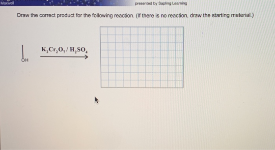 Махwell presented by Sapling Learning Draw the correct product for the following reaction. (If there is no reaction, draw the