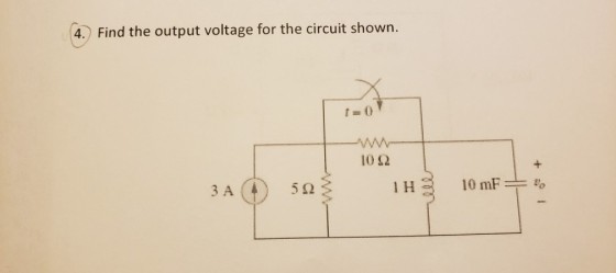 4.) Find the output voltage for the circuit shown. t-0 10? ?? 1 H