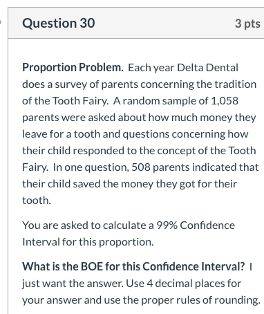 Question 30 3 pts Proportion Problem. Each year Delta Dental does a survey of parents concerning the tradition of the Tooth F