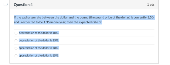 Question 4 1 pts If the exchange rate between the dollar and the pound (the pound price of the dollar) is currently 1.50, and