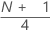 N + 1 4