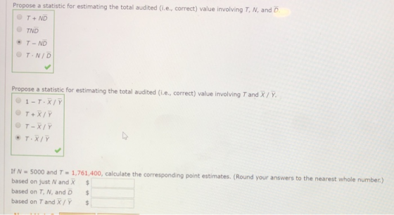 Propose a statistic for estimating the total audited (i.e., correct) value involving T, N, and D. T+ND TND • T-ND T.N/D Propo