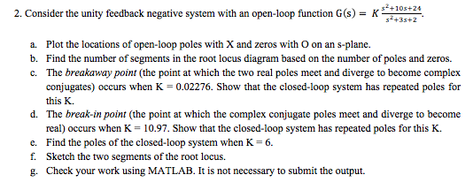2. Consider the unity feedback negative system with an open-loop function G(S)-KS. a. Plot the locations of open-loop poles w