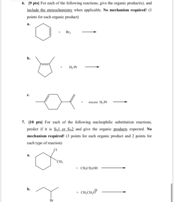 6. 19 pts) For each of the following reactions, give the organic product(s), and include the stereochemistry when applicable.