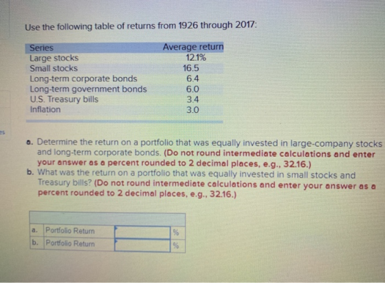 Use the following table of returns from 1926 through 2017: Series Large stocks Small stocks Long-term corporate bonds Long-te