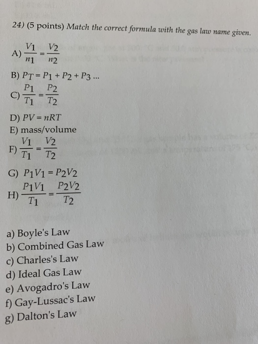 24) (5 points) Match the correct formula with the gas law name given. B) PT = P1 + P2 + P3 ... P1 P2 C) T1 T2 D) PV = nRT E)