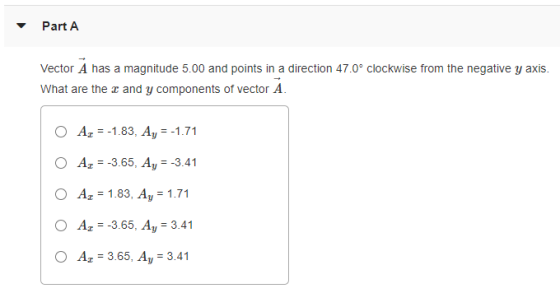 Part A Vector A has a magnitude 5.00 and points in a direction 47.0° clockwise from the negative y axis. What are the r and y