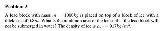 Image for Problem 3 A lead block with mass m = 1000kg is placed on top of a block of ice with a thickness of 0.3rn. What