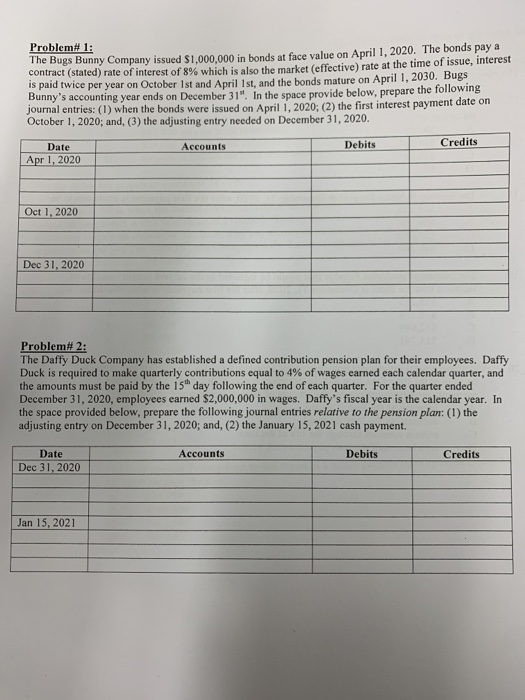 Problem# 1: The Bugs Bunny Company issued $1,000,000 in bonds at face value on April 1, 2020. The bonds pay a contract (state