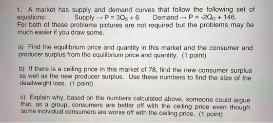 1. A market has supply and demand curves that follow the following set of equations: Supply P = 30s + 6 Demand P = -20p + 146