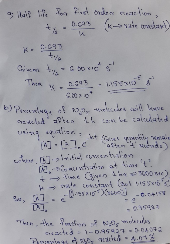 as Half life for first order creaction. ty = 0.695 ( k rate constant) K K = 0.695 K= tya Given ty = 6.00x104 Then K = 0.693 =