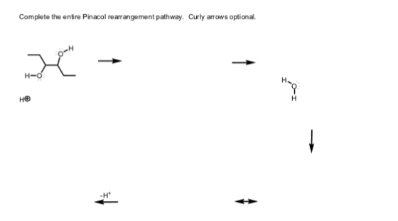Complete the entire Pinacol rearrangement pathway. Curly arrows optional. HO