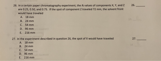 26. 26. In a certain paper chromatography experiment, the Rt values of components X, Y, and Z are 0.25, 0.50, and 0.75. If th