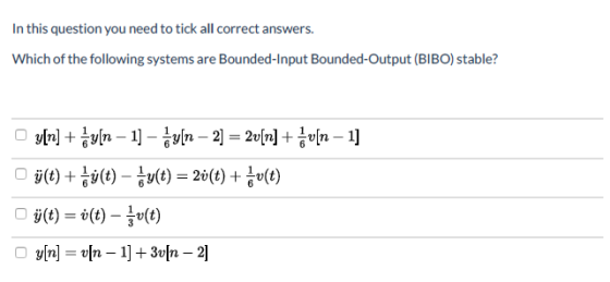 In this question you need to tick all correct answers. Which of the following systems are Bounded-Input Bounded-Output (BIBO)