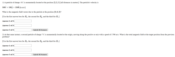 1) A particle of charge -8 C is momentarily located at the position (2,2,1) [all distances in meters]. The particles velocit