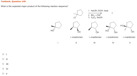 Testbank, Question 140 What is the expected major product of the following reaction sequence? 1. NaOEt, EtOH, heat 2. BH; THE