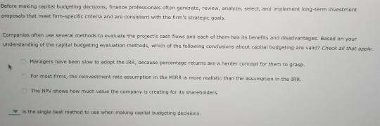 Before making capital budgeting decisions, finance professionals often generate, review, analyze, select, and implement long-