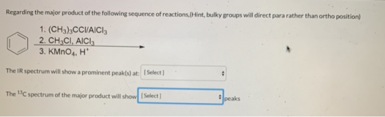 Regarding the major product of the following sequence of reactions,(Hint, bulky groups will direct para rather than ortho pos