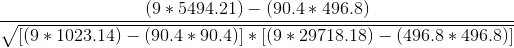 \frac{(9*5494.21)-(90.4*496.8)}{\sqrt{[(9*1023.14)-(90.4*90.4) ]*[(9*29718.18)-(496.8*496.8)]}}