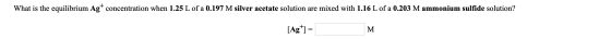 What is the equilibrium Agt concentration when 1.25 L of a 0.197 M silver acetate solution are mixed with 1.16 L of a 0.203 M