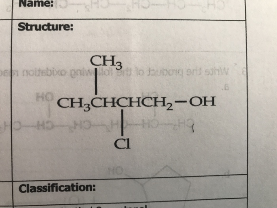 Name: Structure: CH3 tuboks p noidsbixo prisi Bo to bubon and on H CH3CHCHCH2-OH -H3-HO СІ Classification: