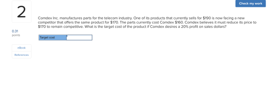 Check my work Comdex Inc. manufactures parts for the telecom industry. One of its products that currently sells for $190 is n