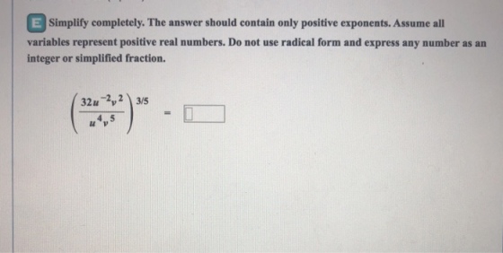 Simplify completely. The answer should contain only positive exponents. Assume all variables represent positive real numbers. Do not use radical form and express any number as an integer or simplified fraction. 32u22 3/5 4,,5