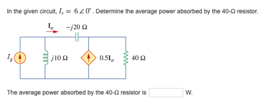 In the given circuit, I, = 620°. Determine the average power absorbed by the 40-2 resistor. 1. -j20 2 0.51, 40 2 j10 2 The av
