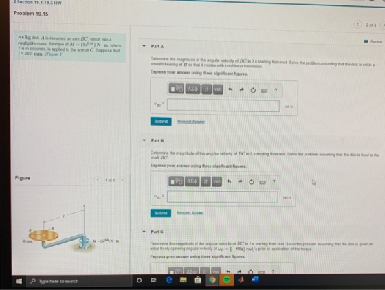 Section 19.1-19.3 HW Problem 19.15 2 of 4 A6 kg disk Als mounted on arm BC which has a negligtale mass Atorgue of M - (5) Nm